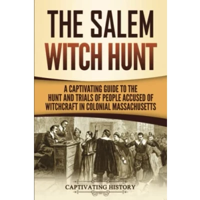 Afbeelding van the Salem Witch Hunt: A Captivating Guide to Hunt and Trials of People Accused Witchcraft in Colonial Massachusetts