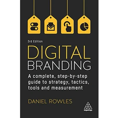 Afbeelding van Digital Branding: A Complete Step By Guide to Strategy, Tactics, Tools and Measurement