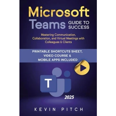 Afbeelding van Microsoft Teams Guide for Success: Mastering Communication, Collaboration, and Virtual Meetings with Colleagues &amp; Clients