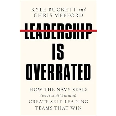 Afbeelding van Leadership Is Overrated: How the Navy Seals (and Successful Businesses) Create Self Leading Teams That Win