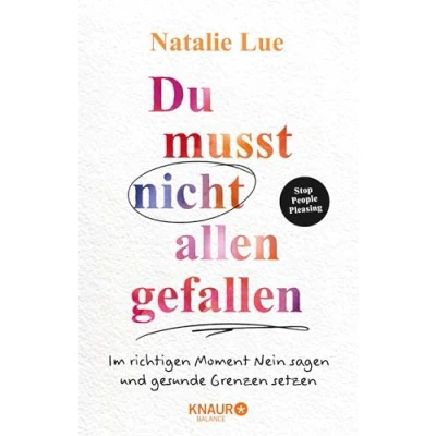 Afbeelding van Du musst nicht allen gefallen: Im richtigen Moment Nein sagen und gesunde Grenzen setzen Stop People Pleasing Das 6 Schritte Programm