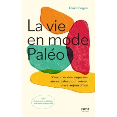 Afbeelding van La vie en mode paléo S&#039;inspirer des sagesses ancestrales pour mieux vivre aujourd&#039;hui