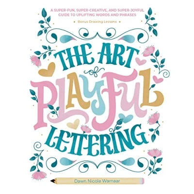 Afbeelding van The Art of Playful Lettering: A Super Fun, Creative, and Joyful Guide to Uplifting Words Phrases Includes Bonus Drawing Lessons
