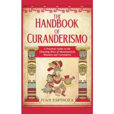 Afbeelding van the Handbook of Curanderismo: A Practical Guide to Cleansing Rites Mesoamerican Shamans and Curanderos