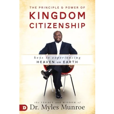 Afbeelding van The Principle and Power of Kingdom Citizenship: Keys to Experiencing Heaven on Earth