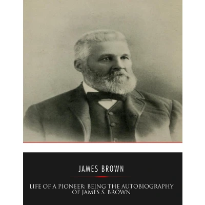 Afbeelding van Life of a Pioneer: Being the Autobiography James S. Brown