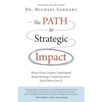 Afbeelding van The PATH to Strategic Impact: What Great Leaders Understand about Strategy Communication (and Others Don’t)