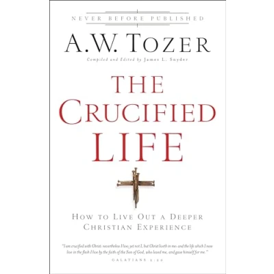 Afbeelding van The Crucified Life: How To Live Out A Deeper Christian Experience