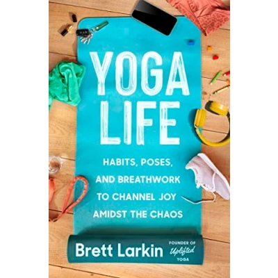 Afbeelding van Yoga Life: Habits, Poses, and Breathwork to Channel Joy Amidst the Chaos