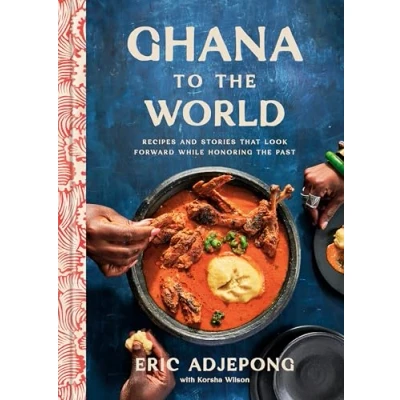 Afbeelding van Ghana to the World: Recipes and Stories That Look Forward While Honoring Past