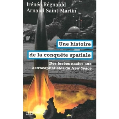 Afbeelding van Une histoire de la conquête spatiale: Des fusées nazies aux astrocapitalistes du New Space