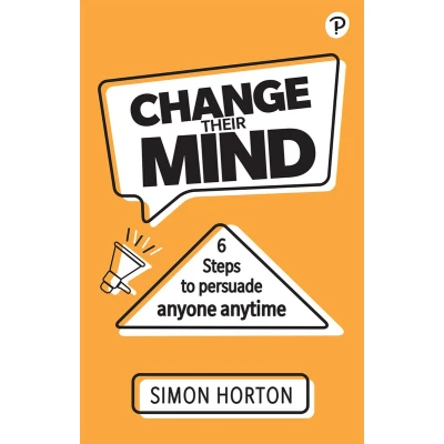 Afbeelding van Change Their Mind: 6 practical Steps to Persuade anyone anytime: Six Anyone, Anytime