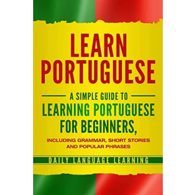 Afbeelding van Learn Portuguese: A Simple Guide to Learning Portuguese for Beginners, Including Grammar, Short Stories and Popular Phrases