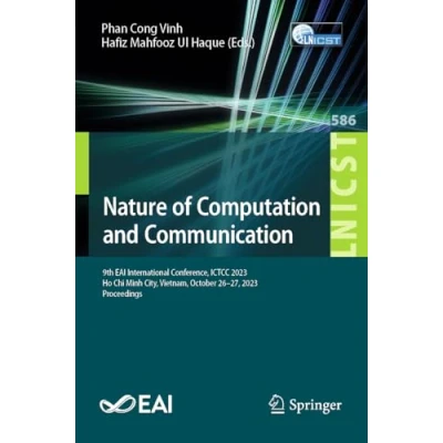 Afbeelding van Nature of Computation and Communication: 9th EAI International Conference, ICTCC 2023, Ho Chi Minh City, Vietnam, October 26 27, Proceedings: 586