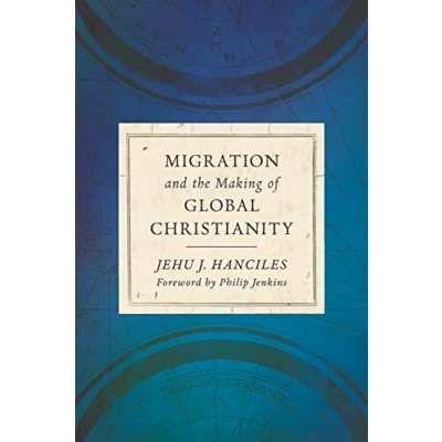 Afbeelding van Migration and the Making of Global Christianity