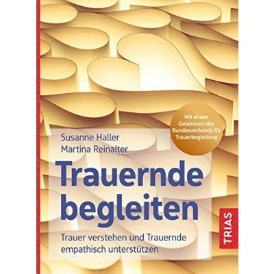 Afbeelding van Trauernde begleiten: Trauer verstehen und empathisch unterstützen. Mit einem Geleitwort des Bundesverbands für Trauerbegleitung
