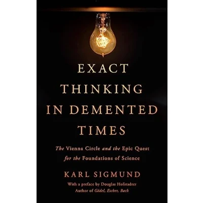 Afbeelding van Exact Thinking in Demented Times: the Vienna Circle and Epic Quest for Foundations of Science