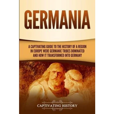 Afbeelding van Germania: a Captivating Guide to the History of Region in Europe Where Germanic Tribes Dominated and How It Transformed into Germany