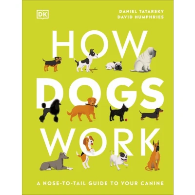 Afbeelding van How Dogs Work: A Head to Tail Guide Your Canine