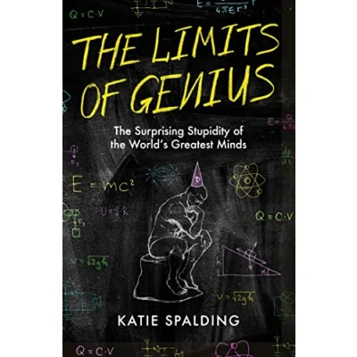 Afbeelding van the Limits of Genius: Surprising Stupidity World&#039;s Greatest Minds