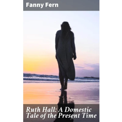 Afbeelding van Ruth Hall: A Domestic Tale of the Present Time