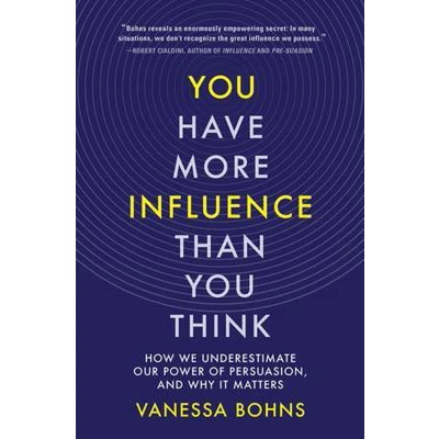 Afbeelding van You Have More Influence Than Think: How We Underestimate Our Power of Persuasion, and Why It Matters