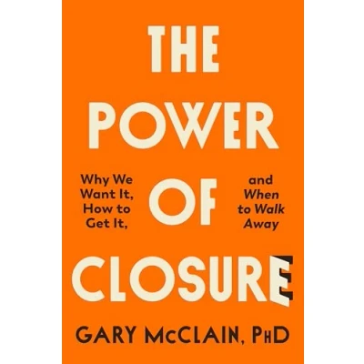 Afbeelding van The Power of Closure: Why We Want It, How to Get It and When Walk Away