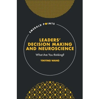 Afbeelding van Leaders&#039; Decision Making and Neuroscience: What Are You thinking?