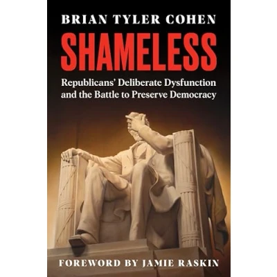 Afbeelding van Shameless: Republicans&#039; Deliberate Dysfunction and the Battle to Preserve Democracy