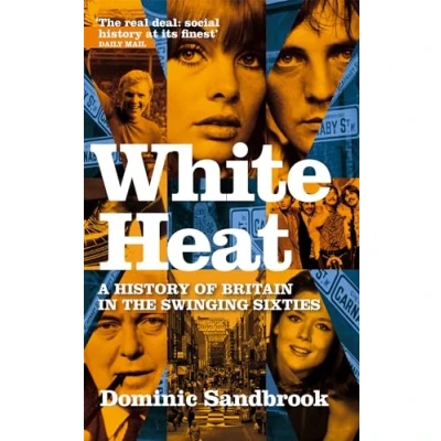 Afbeelding van White Heat: A History of Britain in the Swinging Sixties
