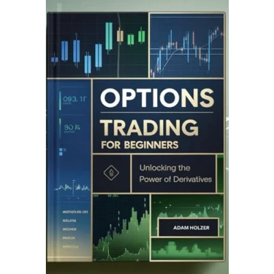 Afbeelding van Options Trading For Beginners: A Simple And Practical Guide To Fundamentals Techniques Creating Generational Wealth Even With Small Account