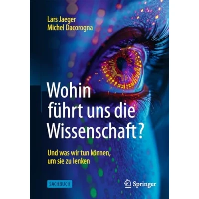 Afbeelding van Wohin führt uns die Wissenschaft?: Und was wir tun können, um sie zu lenken