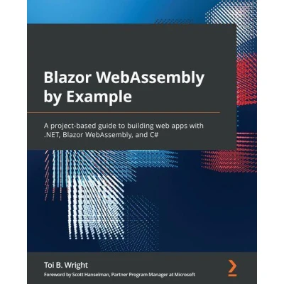 Afbeelding van Blazor WebAssembly By Example Second Edition: Use practical projects to start building web apps with .NET 7, WebAssembly, and C#