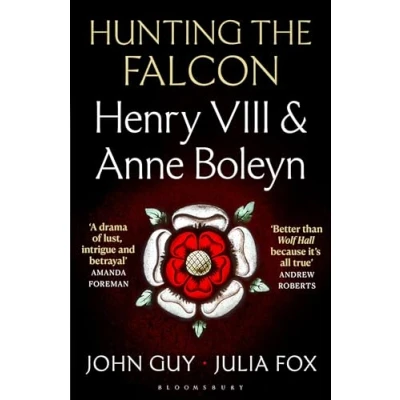 Afbeelding van Hunting the Falcon: Henry VIII, Anne Boleyn and Marriage That Shook Europe
