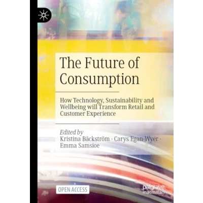 Afbeelding van The Future of Consumption: How Technology, Sustainability and Wellbeing will Transform Retail Customer Experience