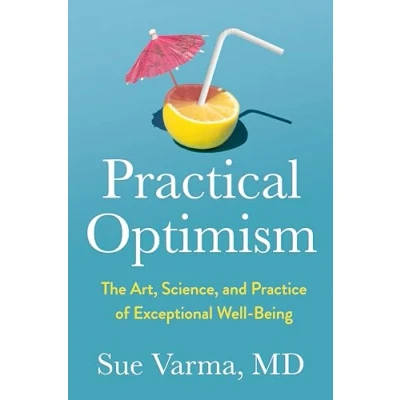Afbeelding van Practical Optimism: The Art, Science, and Practice of Exceptional Well Being