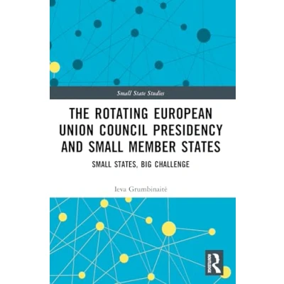 Afbeelding van The Rotating European Union Council Presidency and Small Member States: States, Big Challenge