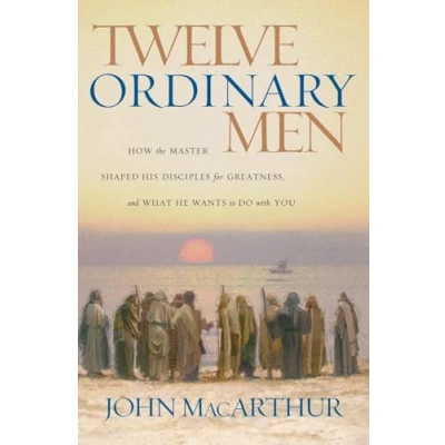 Afbeelding van Twelve Ordinary Men: How the Master Shaped His Disciples for Greatness, and What He Wants to Do with You
