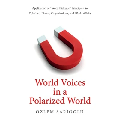 Afbeelding van World Voices in a Polarized World: Application of “Voice Dialogue Principles to Teams, Organizations, and Affairs