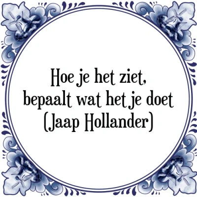 Afbeelding van Hoe je het ziet, bepaalt wat doet (Jaap H Tegeltje + Spreuk