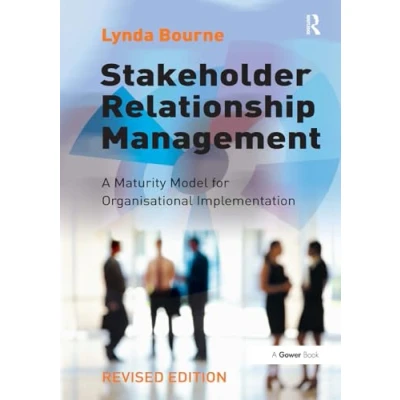 Afbeelding van Stakeholder Relationship Management: A Maturity Model for Organisational Implementation