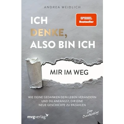 Afbeelding van Ich denke, also bin ich... mir im Weg: Wie deine Gedanken dein Leben verändern und du anfängst, dir eine neue Geschichte zu erzählen (SPIEGEL BESTSELLER)