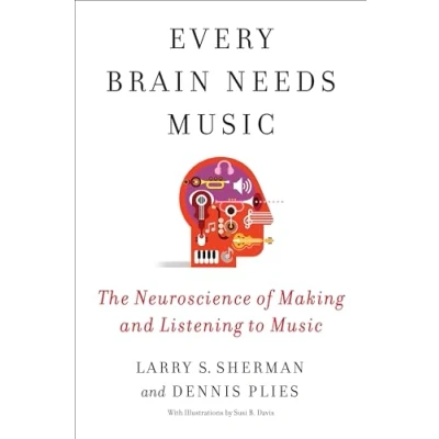 Afbeelding van Every Brain Needs Music: The Neuroscience of Making and Listening to Music