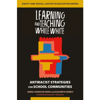 Afbeelding van Learning and Teaching While White: Antiracist Strategies for School Communities