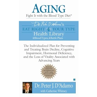 Afbeelding van Aging: Fight it with the Blood Type Diet: Individualized Plan for Preventing and Treating Brain Impairment, Hormonal D eficiency, Loss of Vitality Associated Advancing Years
