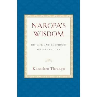 Afbeelding van Naropa&#039;s Wisdom: His Life and Teachings on Mahamudra