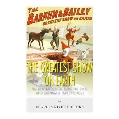 Afbeelding van the Greatest Show on Earth: History of Ringling Bros. and Barnum &amp; Bailey Circus