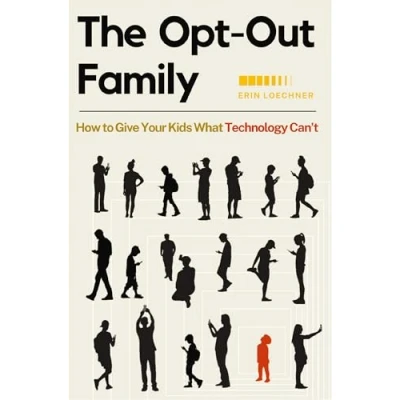 Afbeelding van The Opt Out Family: How to Give Your Kids What Technology Can&#039;t