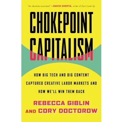 Afbeelding van Chokepoint Capitalism: How Big Tech and Content Captured Creative Labor Markets We&#039;ll Win Them Back