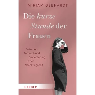 Afbeelding van Die kurze Stunde der Frauen: Zwischen Aufbruch und Ernüchterung in Nachkriegszeit